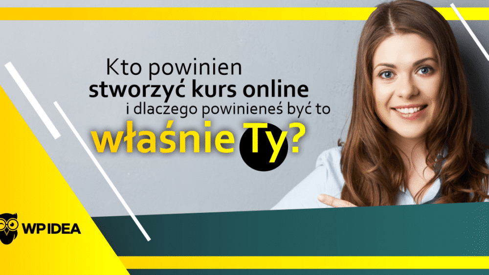 Ilustracja do: Kto powinien stworzyć kurs online i dlaczego powinieneś być to właśnie Ty?