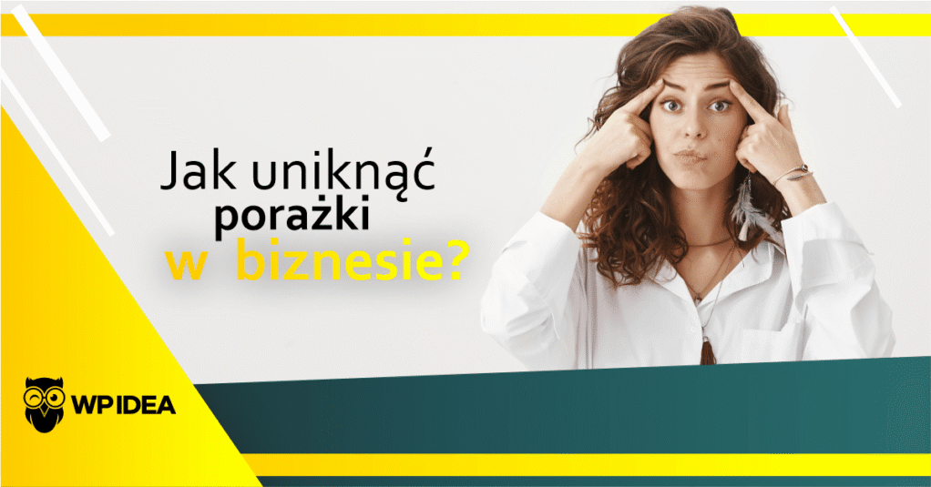 Jak uniknąć porażki w biznesie?