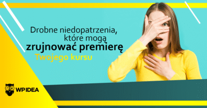 Ilustracja do: Drobne niedopatrzenia, które mogą zrujnować premierę Twojego kursu