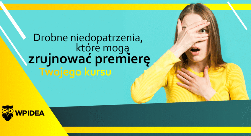 Ilustracja do: Drobne niedopatrzenia, które mogą zrujnować premierę Twojego kursu