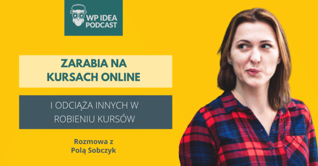 Ilustracja do: [Podcast] Zarabia na kursach online i odciąża innych w robieniu kursów. Rozmowa z Polą Sobczyk