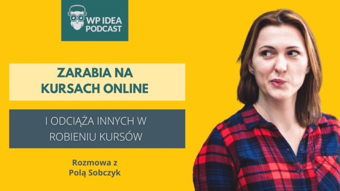 Ilustracja do: [Podcast] Zarabia na kursach online i odciąża innych w robieniu kursów. Rozmowa z Polą Sobczyk