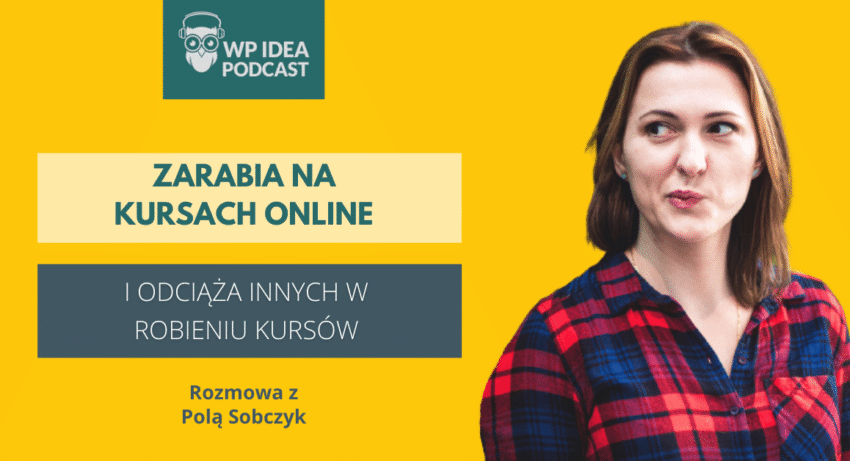 Ilustracja do: [Podcast] Zarabia na kursach online i odciąża innych w robieniu kursów. Rozmowa z Polą Sobczyk