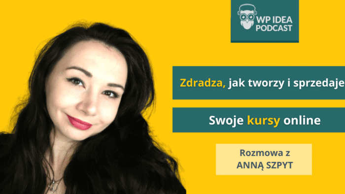 Ilustracja do: [Podcast] Zdradza, jak tworzy i sprzedaje swoje kursy! Rozmowa z Anną Szpyt