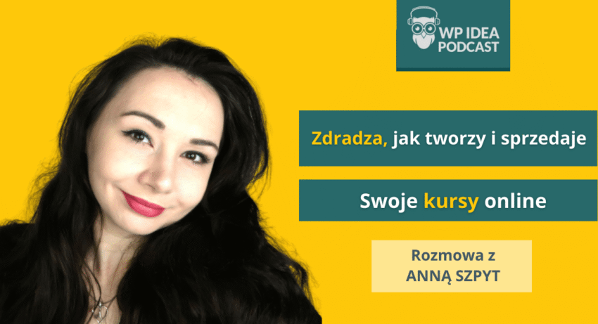 Ilustracja do: [Podcast] Zdradza, jak tworzy i sprzedaje swoje kursy! Rozmowa z Anną Szpyt