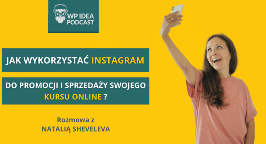 Ilustracja do: [Podcast] Jak wykorzystać Instagram do promocji i sprzedaży swojego kursu? Rozmowa z Natalią Sheveleva