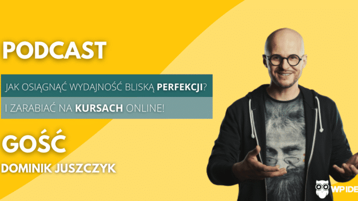 Ilustracja do: [Podcast] Jak osiągnąć wydajność bliską perfekcji i zarabiać na kursach online? Rozmowa z Dominikiem Juszczykiem