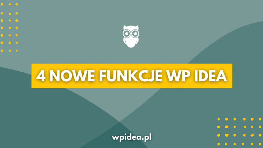 Ilustracja do: 4 nowe funkcje w WP Idea, o które prosiliście