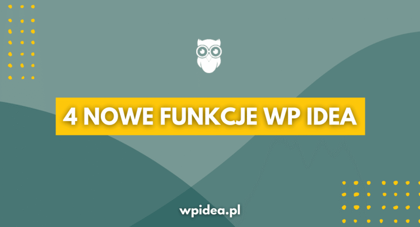 Ilustracja do: 4 nowe funkcje w WP Idea, o które prosiliście