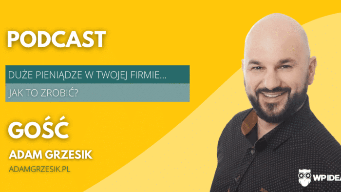 Ilustracja do: [Podcast] Co zrobić, aby w Twojej firmie pojawiły się DUŻE pieniądze? Rozmowa z Adamem Grzesikiem