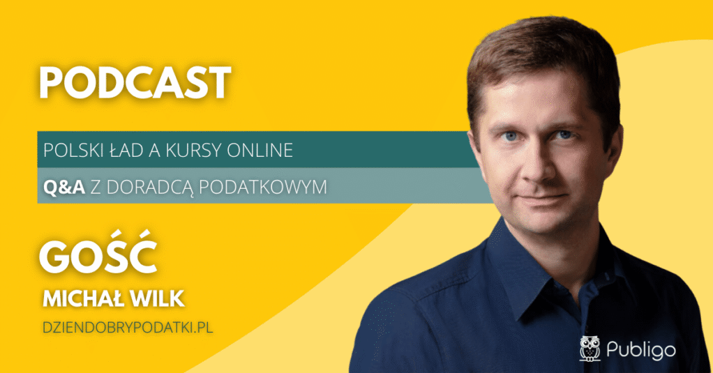 [Podcast] Polski Ład a kursy online – Q&A z doradcą podatkowym Michałem Wilkiem