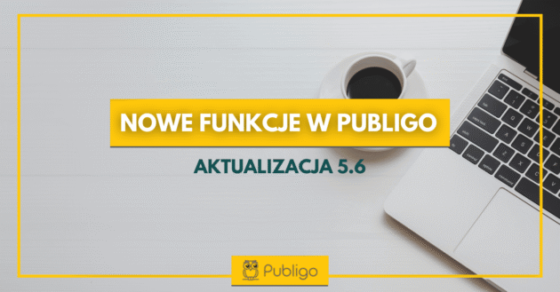Ilustracja do: Nowe funkcje w Publigo. Aktualizacja 5.6 już dostępna!