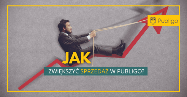 Ilustracja do: Jak w łatwy sposób zwiększyć sprzedaż w Publigo i zrobić to dobrze?