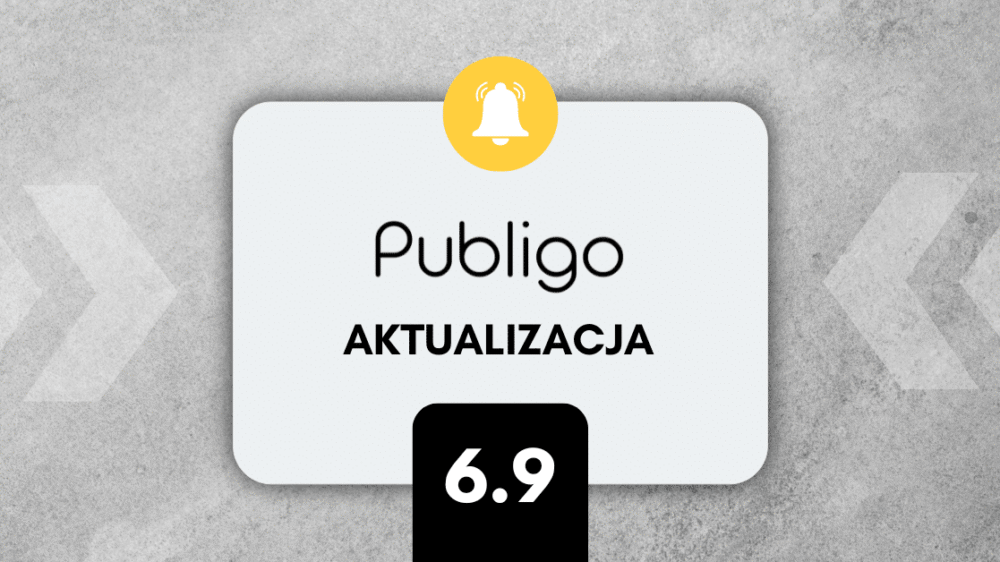 Ilustracja do: DUŻY krok naprzód: Co nowego w Publigo 6.9?