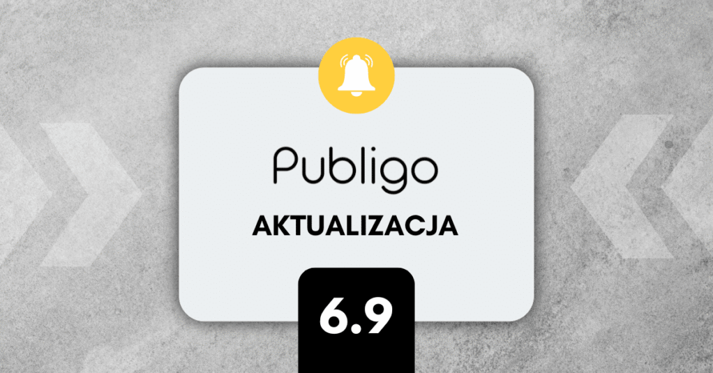 DUŻY krok naprzód: Co nowego w Publigo 6.9?