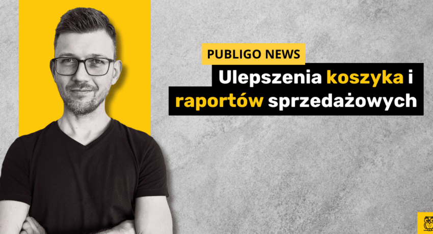 Ilustracja do: Publigo NEWS: Ulepszony koszyka i raporty sprzedażowe